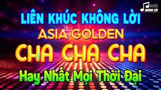 LK Asia Golden Cha Cha Cha Không Lời Hay Nhất Mọi Thời Đại - Hòa Tấu Cha Cha Cha Thập Niên 70 80