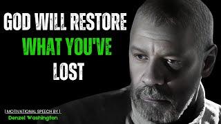 GOD WILL RESTORE WHAT YOU'VE LOST ! Best Motivational Speech Inspired By Denzel Washington Speech