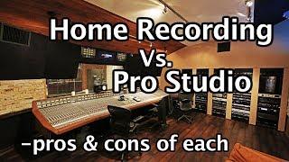 Home Recording vs Pro Studio - pros and cons of each - which to choose for your project