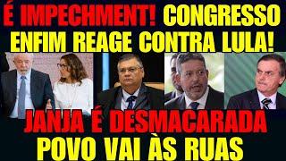 URGENTE! CONGRESSO REAGE A LULA E JANJA! IMPEACHMENT À VISTA