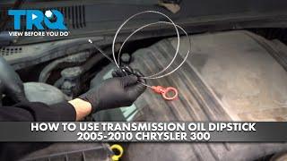 How to Use Transmission Oil Dipstick 2005-2010 Chrysler 300