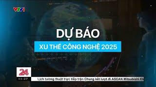 Tiêu điểm: Những xu thế công nghệ trong năm 2025 | VTV24