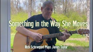 James Taylor's Something in the Way She Moves - Rick Schroeppel