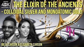 The Elixir of the Ancients - Colloidal Silver & Monoatomic Gold by Lis & Billy Carson