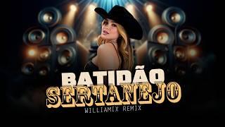 MEGA BATIDÃO SERTANEJO | SERTANEJO REMIX | ELETRONEJO 2024 | By. WILLIAMIX [ REMIX ] 07