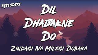 DIL DHADAKNE DO Lyrics | Zindagi Na Milegi Dobara | ZNMD | Melodext