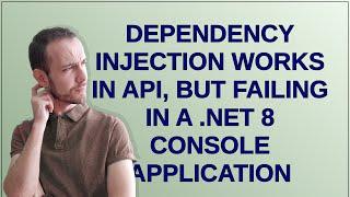 Dependency Injection works in API, but failing in a .NET 8 console application