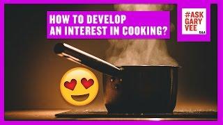 How to Develop an Interest In Cooking?