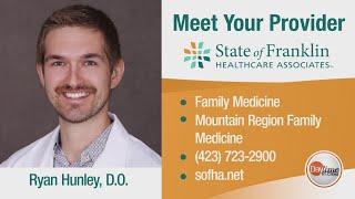 Meet Your Provider with State of Franklin Healthcare Associates: Dr. Ryan Hunley