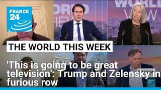 'This is going to be great television': Trump and Zelensky in furious row • FRANCE 24 English