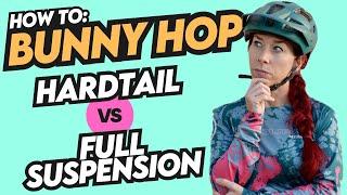 How to Bunny Hop a Mountain Bike: Hardtail vs. Full-Suspension - The Nitty Gritty Ep. 1