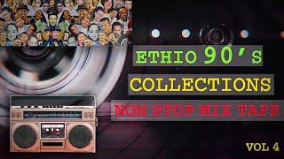 New Ethiopian 90’s NON STOP MIX | Best Collections  VOL.4