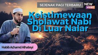 Kisah Nyata Dahsyat Keistimewaan Sholawat || Habib Achamad Alhabsyi