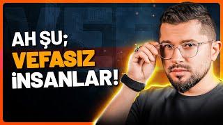 Ah Şu Vefasız İnsanlar…