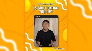 FULLTANK FRIDAY: Is GUILT Eating You Up?