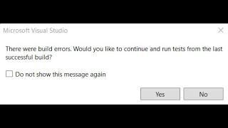 how to fix "there were build errors, would you like to continue and run tests...." in visual studio
