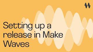 Setting up a release in Make Waves