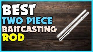 ️Top 5 Best Two Piece Baitcasting Rod | Best Two Piece Baitcasting Rod Review