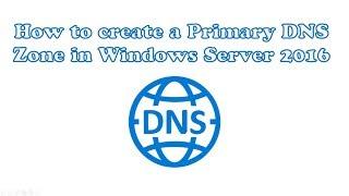 Part 1: How to Create an Internal Primary DNS Zone using Windows Server