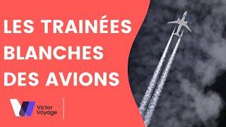 LES TRAINÉES BLANCHES DES AVIONS | Victor Voyage