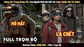 [Review Phim] Một Thế Giới Không Lối Thoát, Mở Mắt Là Đăng Xuất Ngay | Bird Box Series