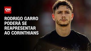 Rodrigo Garro poderá se reapresentar ao Corinthians | AGORA CNN