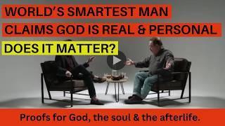 Worlds Smartest Man Says God Exists - And He Can Prove It