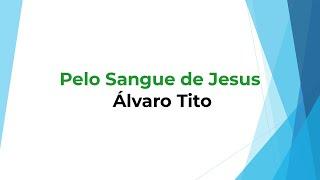 Pelo Sangue de Jesus - Álvaro Tito Play Back e letra
