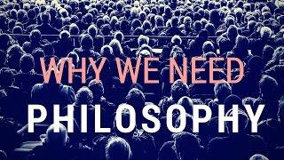 27 Reasons Why We Need Philosophy