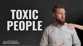 Handling Toxic Relationships | The Catholic Gentleman