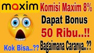 Komisi Maxim 8% ..!! Dapat Bonus 50 Ribu..!! Bagaimana Caranya..?? Maxim Ojek Online