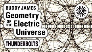 Buddy James: Geometry of the Electric Universe | Thunderbolts