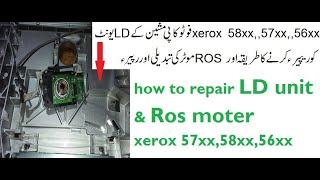 how to repair LD unit & ros moter xerox 57xx,58xx,56xx