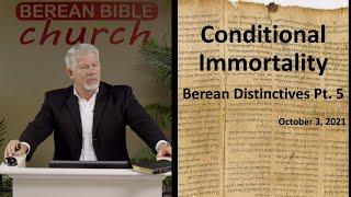 Berean Distinctive Pt. 5: Conditional Immortality