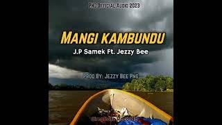 MANGI KAMBUNDU _ JP Samek Ft. Jezzy Bee [PNG Latest Music 2023]