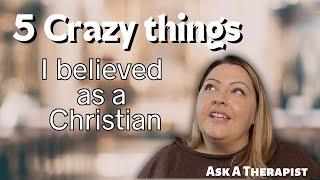 Crazy Things I Believed as a Christian | Ask a Therapist