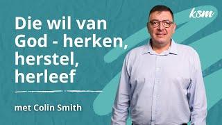 KSM Erediens | 6 Okt. |  Die wil van God - herken, herstel, herleef (Colin Smith)