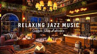 Sweet Jazz Instrumental Music to Stress Relief4K Cozy Coffee Shop & Relaxing Piano Night Jazz Music