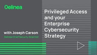 Privileged Access and your Enterprise Cybersecurity Strategy