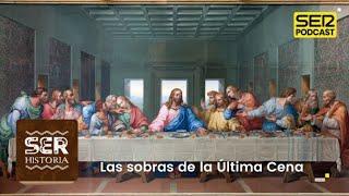 SER Historia | Las sobras de la Última Cena