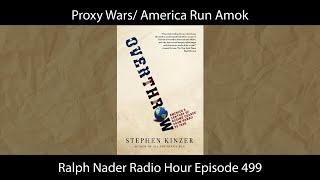 Proxy Wars/ America Run Amok - Ralph Nader Radio Hour Episode 499