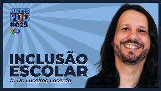 INCLUSÃO ESCOLAR - ft. Dr. Lucelmo Lacerda | AutisPod #025