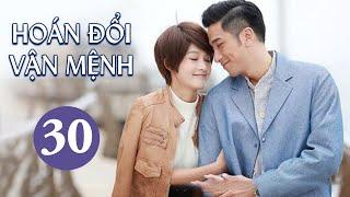 HOÁN ĐỔI VẬN MỆNH - Tập 30 | Phim Ngôn Tình Siêu Hot 2021 (Lý Thấm, Ngô Trác Hy)