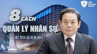 8 Bí quyết quản lý nhân sự hiệu quả của Chủ tịch SAMSUNG - Bài học quản trị nhân sự cấp cao