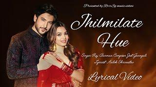 Jhilmilate Hue (Lyrics)- Raj Barman | Shivin N, Vidhi Y| Jeet Gannguli |Aalok S |Zee Music Originals