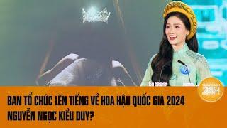 Ban Tổ chức Hoa hậu Quốc gia Việt Nam 2024 nói gì về danh hiệu của Kiều Duy sau những tranh cãi?