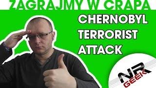 Zagrajmy w crapa #74 - Chernobyl - Terrorist Attack (worst eng. subs) (Najgorsze gry wg NRGeeka)