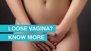 Loose vagina? Know More