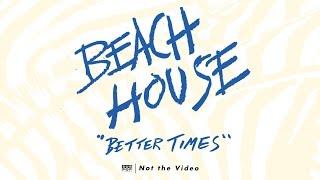 Beach House - Better Times