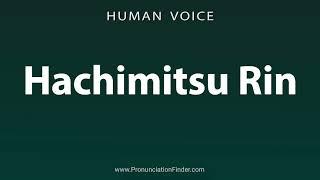 How To Pronounce Hachimitsu Rin